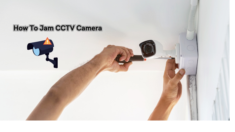 You are currently viewing How To Jam CCTV Camera