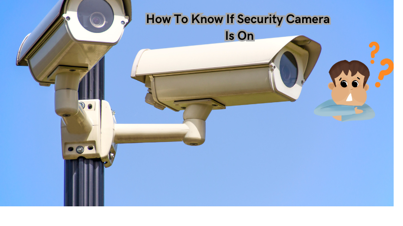 You are currently viewing How To Know If Security Camera Is On